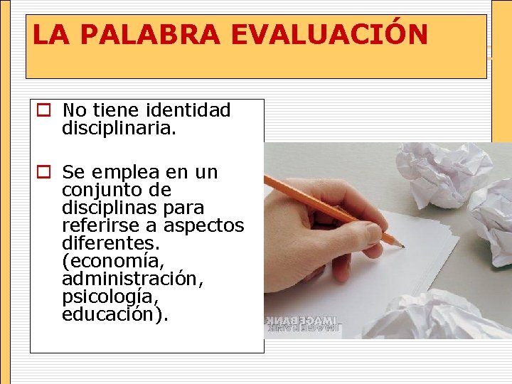 LA PALABRA EVALUACIÓN o No tiene identidad disciplinaria. o Se emplea en un conjunto