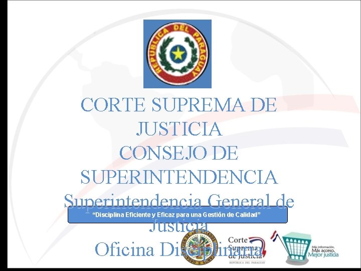 CORTE SUPREMA DE JUSTICIA CONSEJO DE SUPERINTENDENCIA Superintendencia General de Justicia Oficina Disciplinaria “Disciplina
