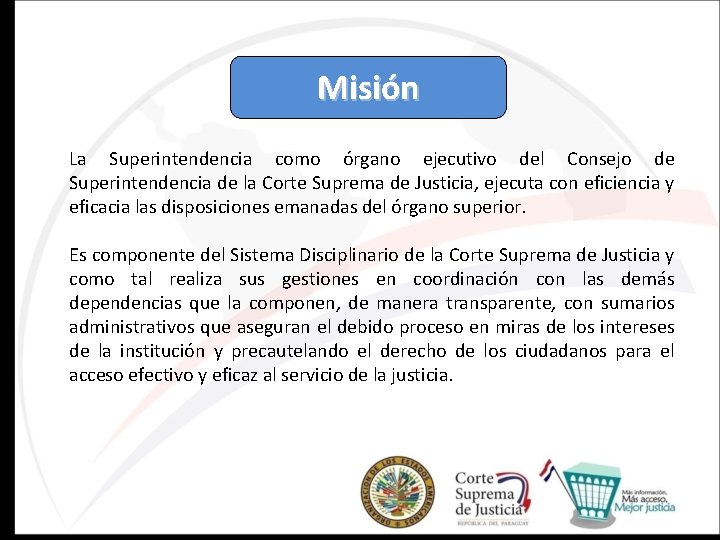 Misión La Superintendencia como órgano ejecutivo del Consejo de Superintendencia de la Corte Suprema