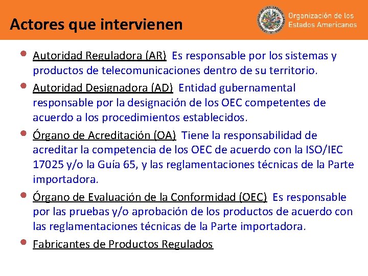 Actores que intervienen • Autoridad Reguladora (AR) • • Es responsable por los sistemas