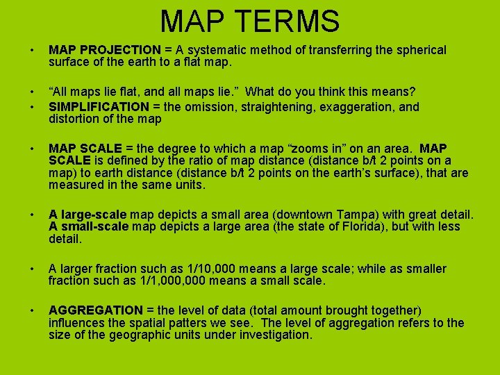 MAP TERMS • MAP PROJECTION = A systematic method of transferring the spherical surface