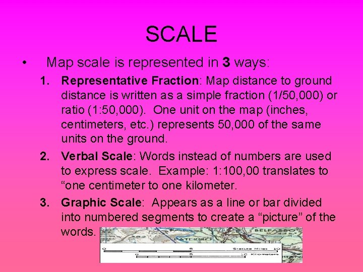 SCALE • Map scale is represented in 3 ways: 1. Representative Fraction: Map distance