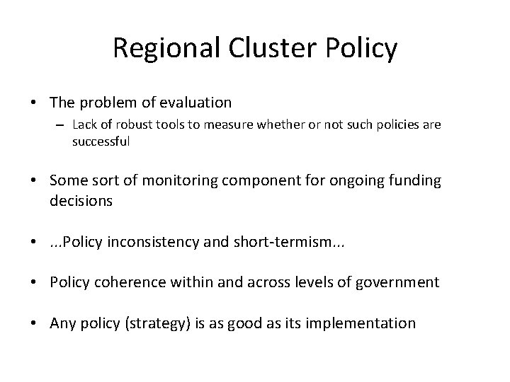 Regional Cluster Policy • The problem of evaluation – Lack of robust tools to Regional Cluster Policy • The problem of evaluation – Lack of robust tools to