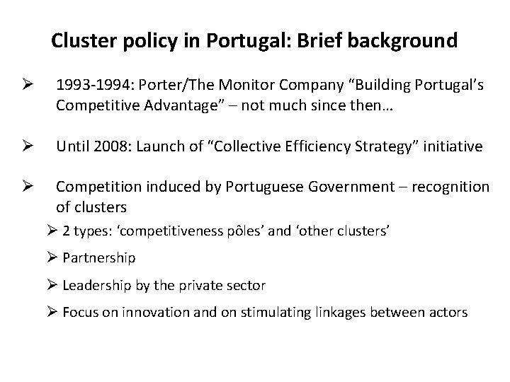 Cluster policy in Portugal: Brief background Ø 1993 -1994: Porter/The Monitor Company “Building Portugal’s Cluster policy in Portugal: Brief background Ø 1993 -1994: Porter/The Monitor Company “Building Portugal’s