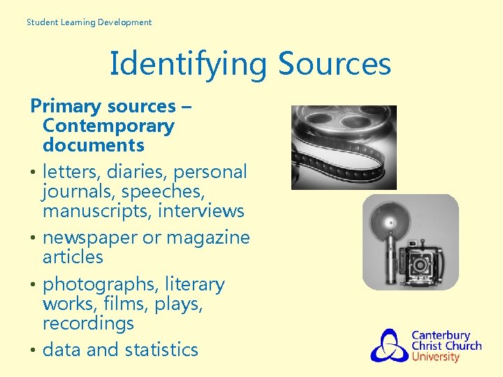 Student Learning Development Identifying Sources Primary sources – Contemporary documents • letters, diaries, personal