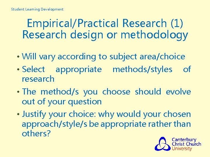 Student Learning Development Empirical/Practical Research (1) Research design or methodology • Will vary according