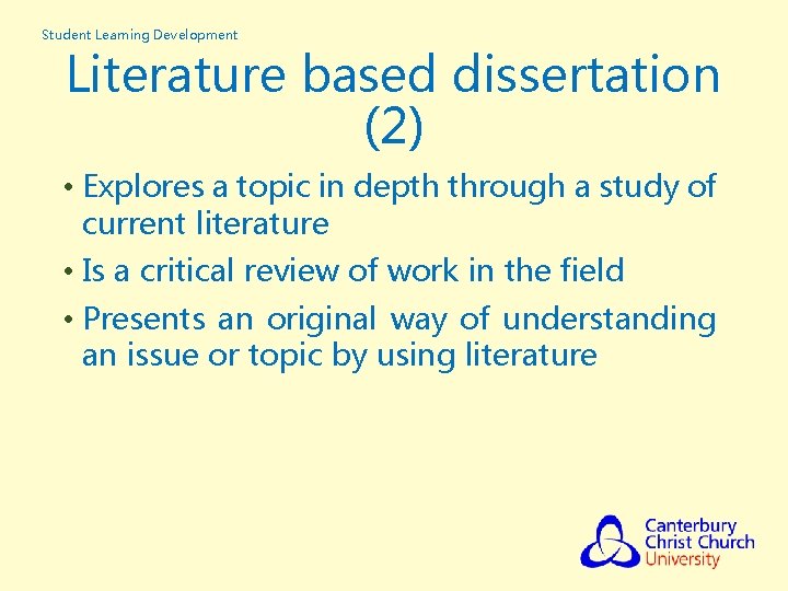 Student Learning Development Literature based dissertation (2) • Explores a topic in depth through