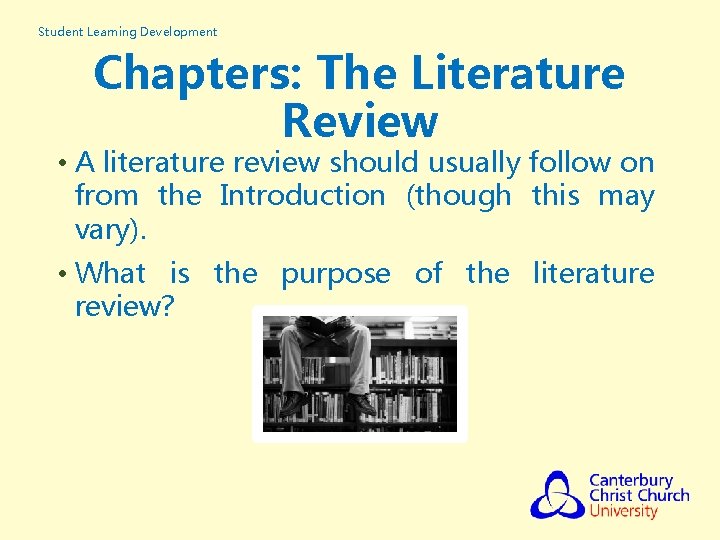 Student Learning Development Chapters: The Literature Review • A literature review should usually follow