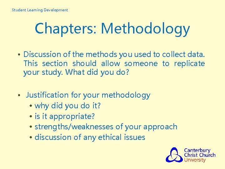 Student Learning Development Chapters: Methodology • Discussion of the methods you used to collect