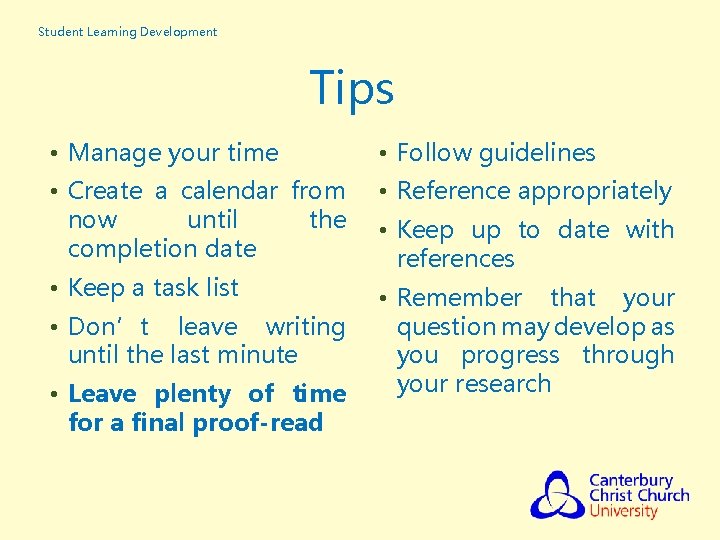 Student Learning Development Tips • Manage your time • Follow guidelines • Create a