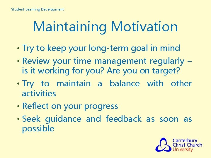 Student Learning Development Maintaining Motivation • Try to keep your long-term goal in mind