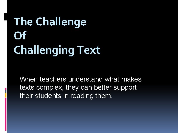 The Challenge Of Challenging Text When teachers understand what makes texts complex, they can