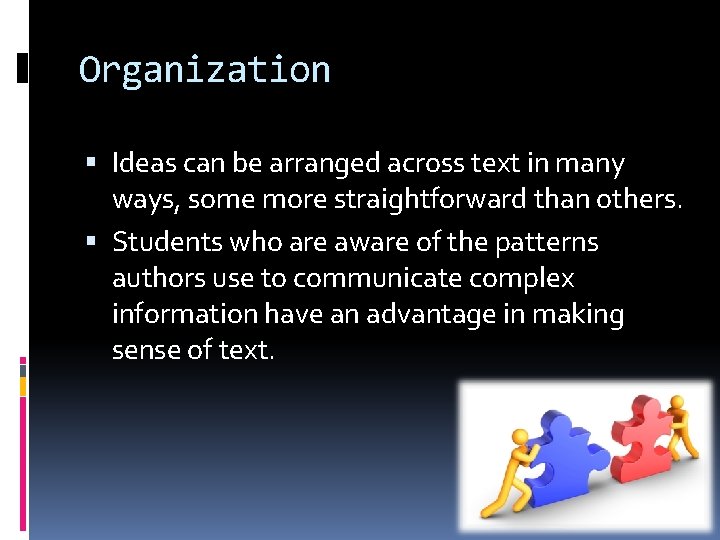 Organization Ideas can be arranged across text in many ways, some more straightforward than