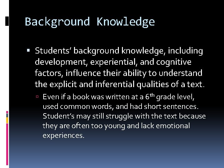 Background Knowledge Students’ background knowledge, including development, experiential, and cognitive factors, influence their ability