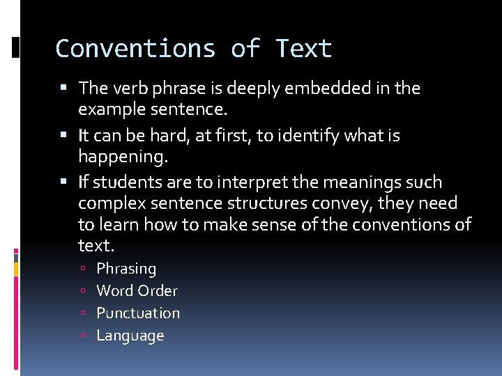 Conventions of Text The verb phrase is deeply embedded in the example sentence. It