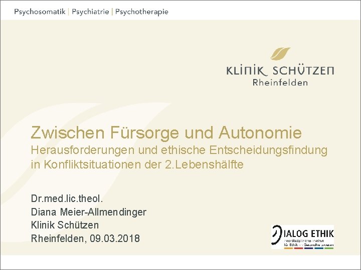 Zwischen Fürsorge und Autonomie Herausforderungen und ethische Entscheidungsfindung in Konfliktsituationen der 2. Lebenshälfte Dr.