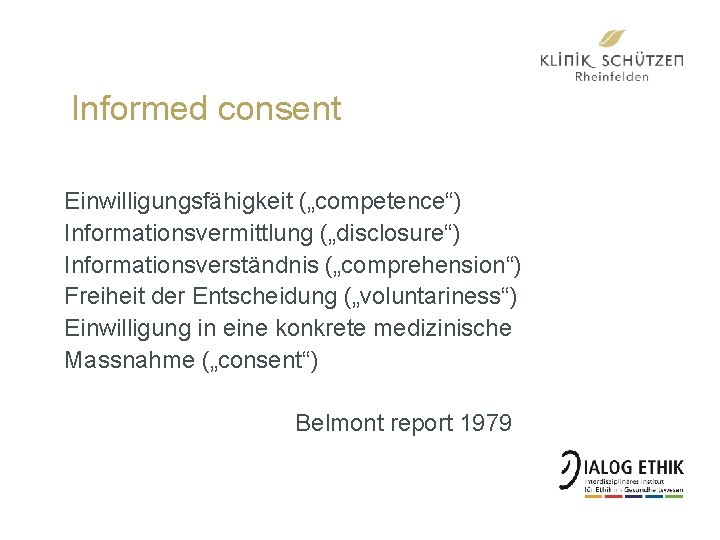 Informed consent Einwilligungsfähigkeit („competence“) Informationsvermittlung („disclosure“) Informationsverständnis („comprehension“) Freiheit der Entscheidung („voluntariness“) Einwilligung in