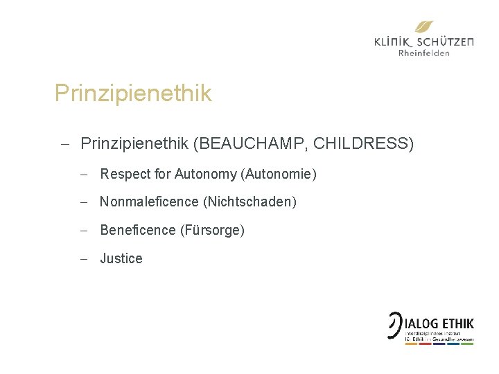 Prinzipienethik - Prinzipienethik (BEAUCHAMP, CHILDRESS) - Respect for Autonomy (Autonomie) - Nonmaleficence (Nichtschaden) -