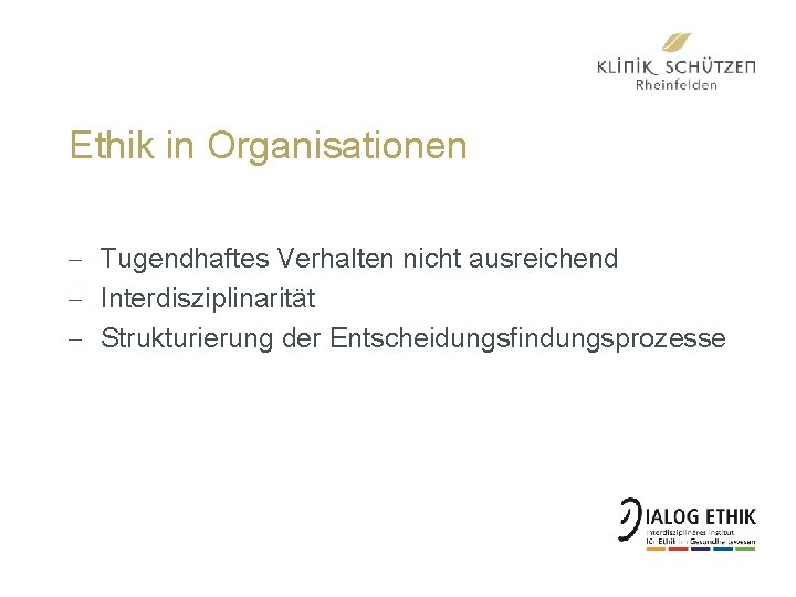 Ethik in Organisationen - Tugendhaftes Verhalten nicht ausreichend - Interdisziplinarität - Strukturierung der Entscheidungsfindungsprozesse