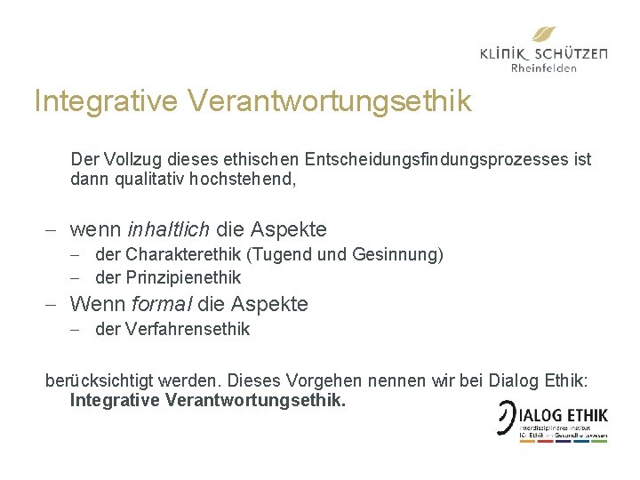 Integrative Verantwortungsethik Der Vollzug dieses ethischen Entscheidungsfindungsprozesses ist dann qualitativ hochstehend, - wenn inhaltlich