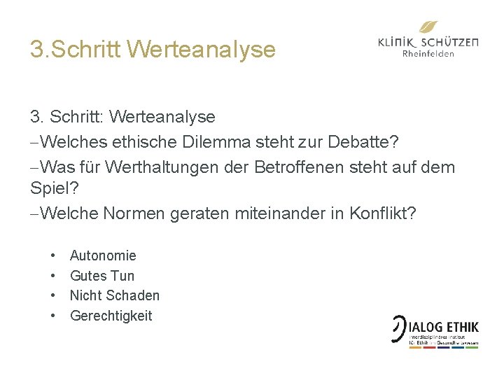 3. Schritt Werteanalyse 3. Schritt: Werteanalyse -Welches ethische Dilemma steht zur Debatte? -Was für