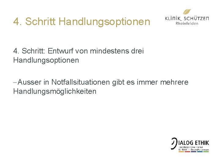 4. Schritt Handlungsoptionen 4. Schritt: Entwurf von mindestens drei Handlungsoptionen -Ausser in Notfallsituationen gibt