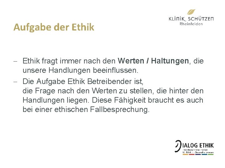 Aufgabe der Ethik - Ethik fragt immer nach den Werten / Haltungen, die unsere