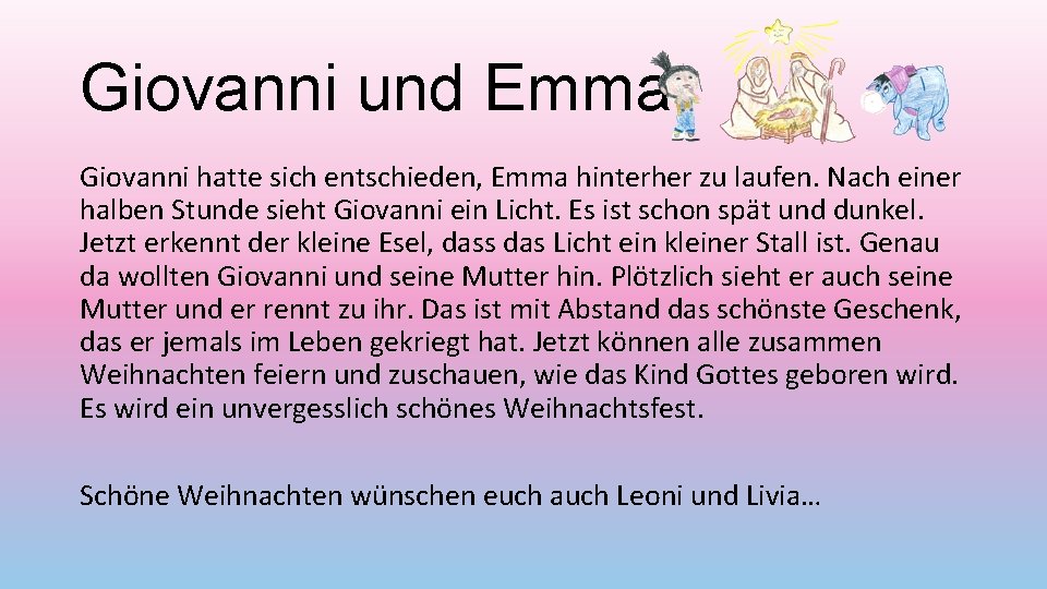 Giovanni und Emma Giovanni hatte sich entschieden, Emma hinterher zu laufen. Nach einer halben