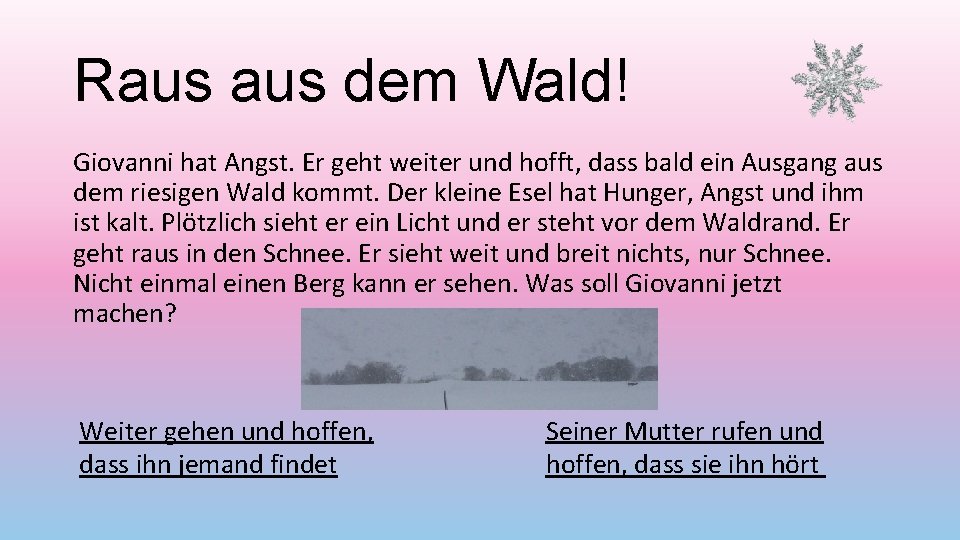 Raus dem Wald! Giovanni hat Angst. Er geht weiter und hofft, dass bald ein