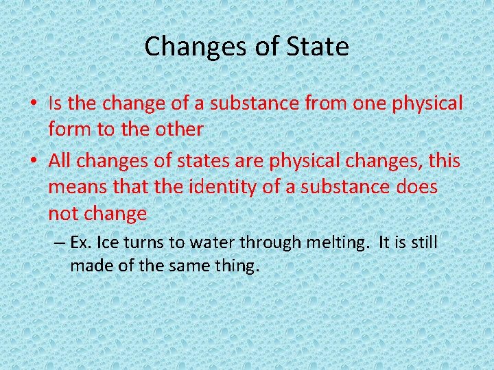 Changes of State • Is the change of a substance from one physical form
