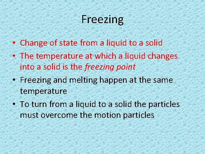 Freezing • Change of state from a liquid to a solid • The temperature