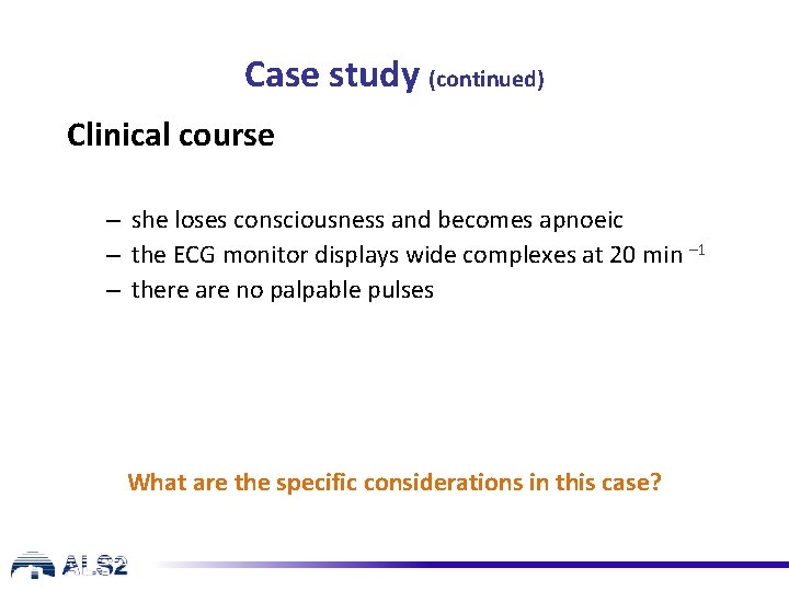 Case study (continued) Clinical course – she loses consciousness and becomes apnoeic – the