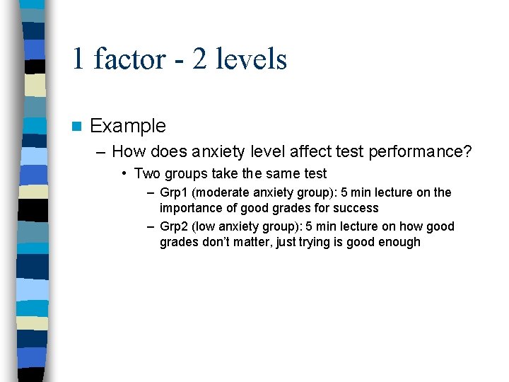 1 factor - 2 levels n Example – How does anxiety level affect test