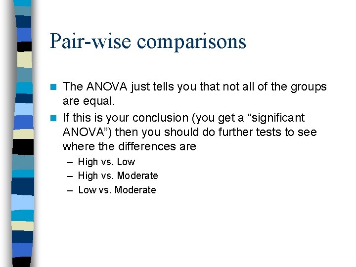 Pair-wise comparisons The ANOVA just tells you that not all of the groups are