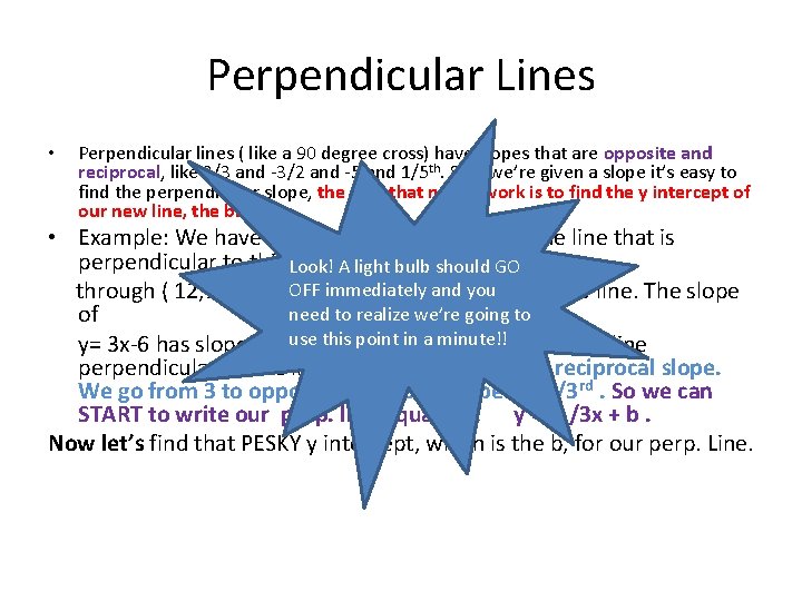 Perpendicular Lines • Perpendicular lines ( like a 90 degree cross) have slopes that