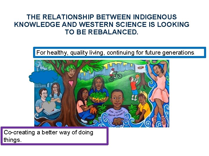 THE RELATIONSHIP BETWEEN INDIGENOUS KNOWLEDGE AND WESTERN SCIENCE IS LOOKING TO BE REBALANCED. For
