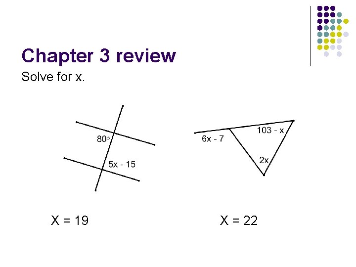Chapter 3 review Solve for x. X = 19 X = 22 