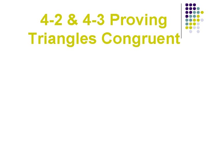 4 -2 & 4 -3 Proving Triangles Congruent 