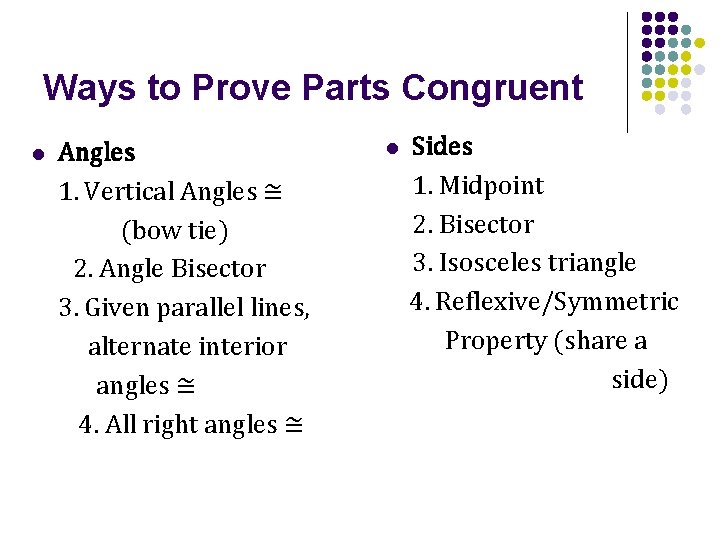Ways to Prove Parts Congruent l Angles 1. Vertical Angles ≅ (bow tie) 2.