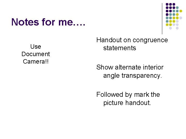 Notes for me…. Use Document Camera!! Handout on congruence statements Show alternate interior angle