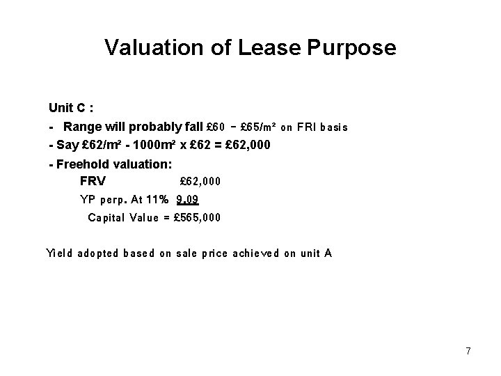 Valuation of Lease Purpose Unit C : - Range will probably fall £ 60