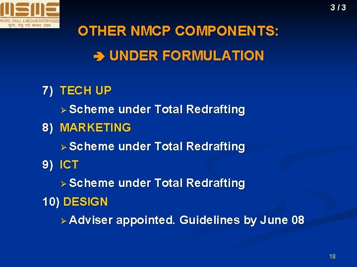 3/3 OTHER NMCP COMPONENTS: UNDER FORMULATION 7) TECH UP Ø Scheme under Total Redrafting