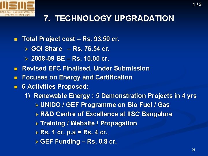 1/3 7. TECHNOLOGY UPGRADATION n Total Project cost – Rs. 93. 50 cr. Ø 1/3 7. TECHNOLOGY UPGRADATION n Total Project cost – Rs. 93. 50 cr. Ø