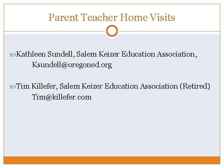 Parent Teacher Home Visits Kathleen Sundell, Salem Keizer Education Association, Ksundell@oregoned. org Tim Killefer,