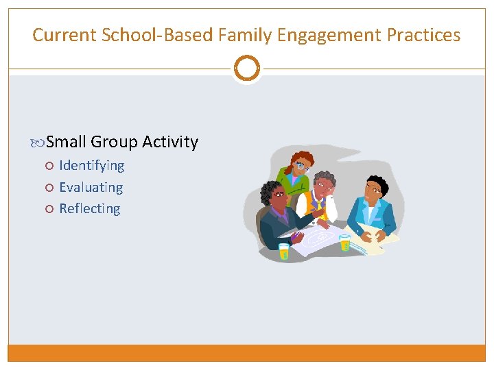 Current School-Based Family Engagement Practices Small Group Activity Identifying Evaluating Reflecting 
