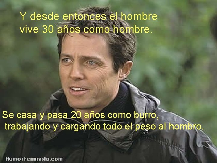 Y desde entonces el hombre vive 30 años como hombre. Se casa y pasa Y desde entonces el hombre vive 30 años como hombre. Se casa y pasa