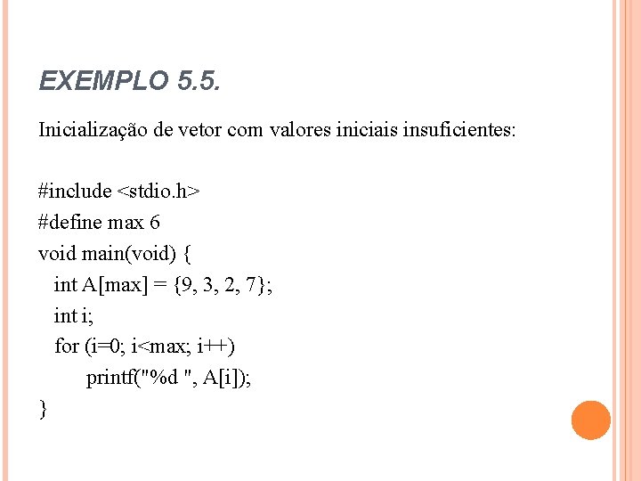EXEMPLO 5. 5. Inicialização de vetor com valores iniciais insuficientes: #include <stdio. h> #define