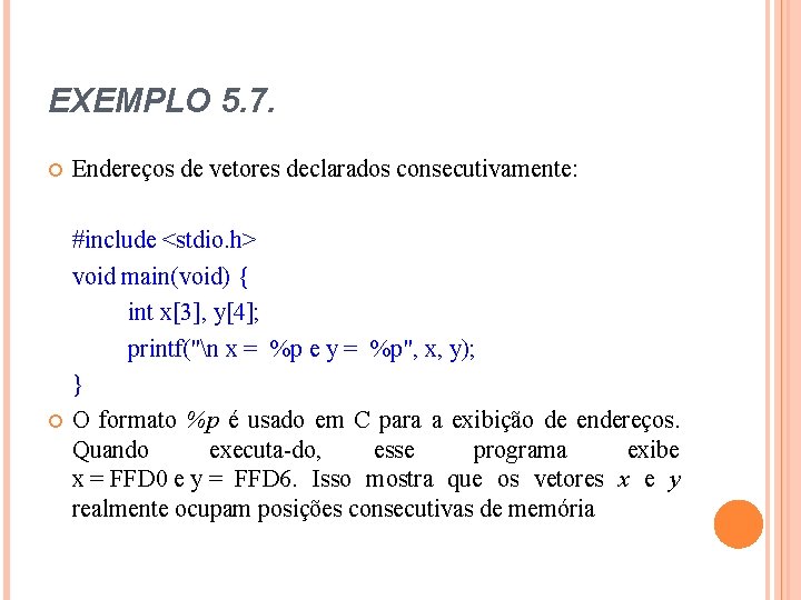 EXEMPLO 5. 7. Endereços de vetores declarados consecutivamente: #include <stdio. h> void main(void) {