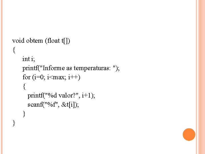 void obtem (float t[]) { int i; printf("Informe as temperaturas: "); for (i=0; i<max;
