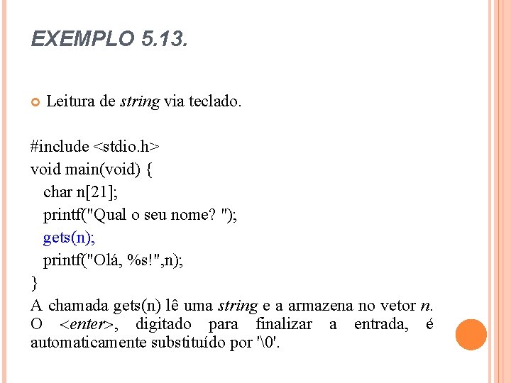 EXEMPLO 5. 13. Leitura de string via teclado. #include <stdio. h> void main(void) {